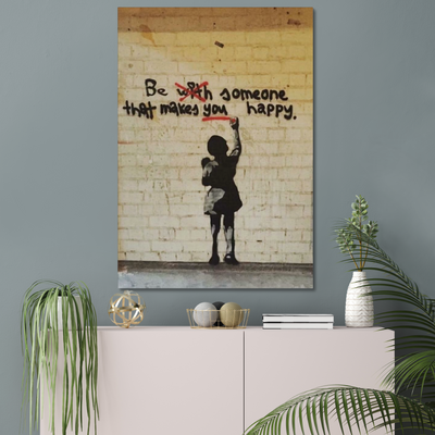 BANKSY BE SOMEONE THAT MAKES YOU HAPPY