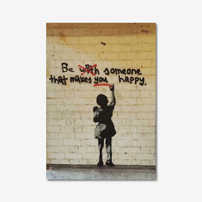 BANKSY BE SOMEONE THAT MAKES YOU HAPPY